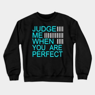 Judge Me when you are perfect Crewneck Sweatshirt